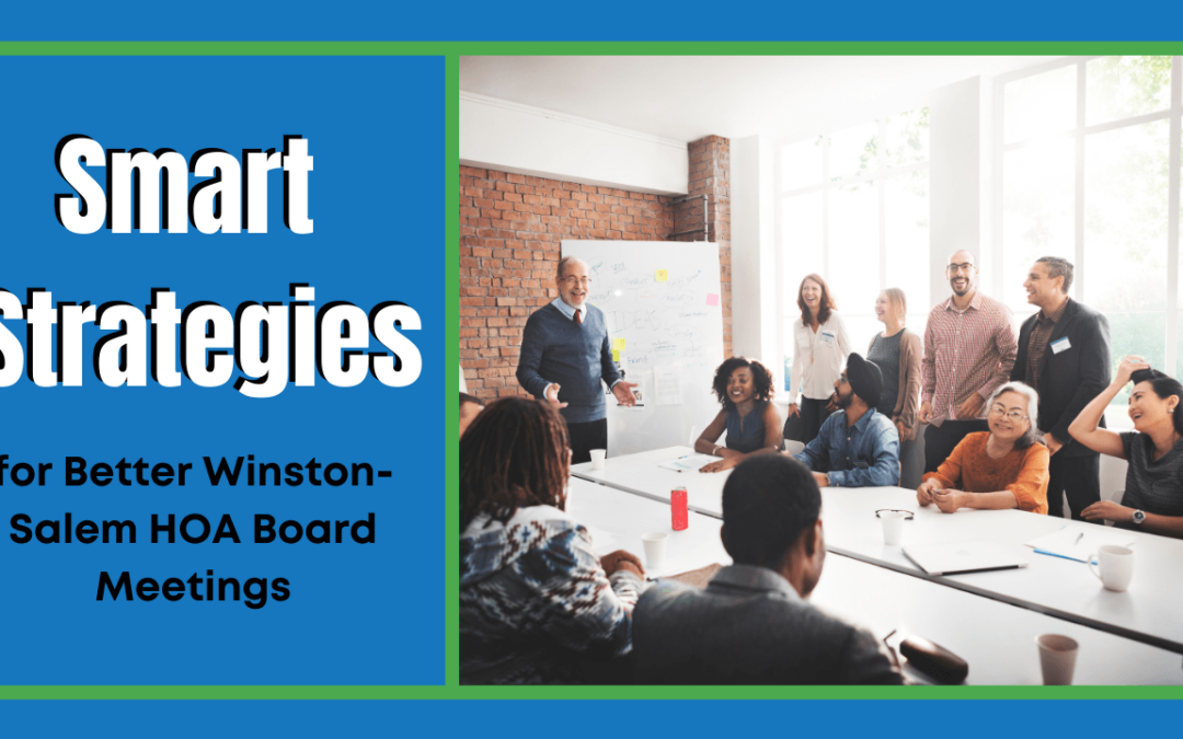 Smart Strategies for Better Winston-Salem HOA Board Meetings