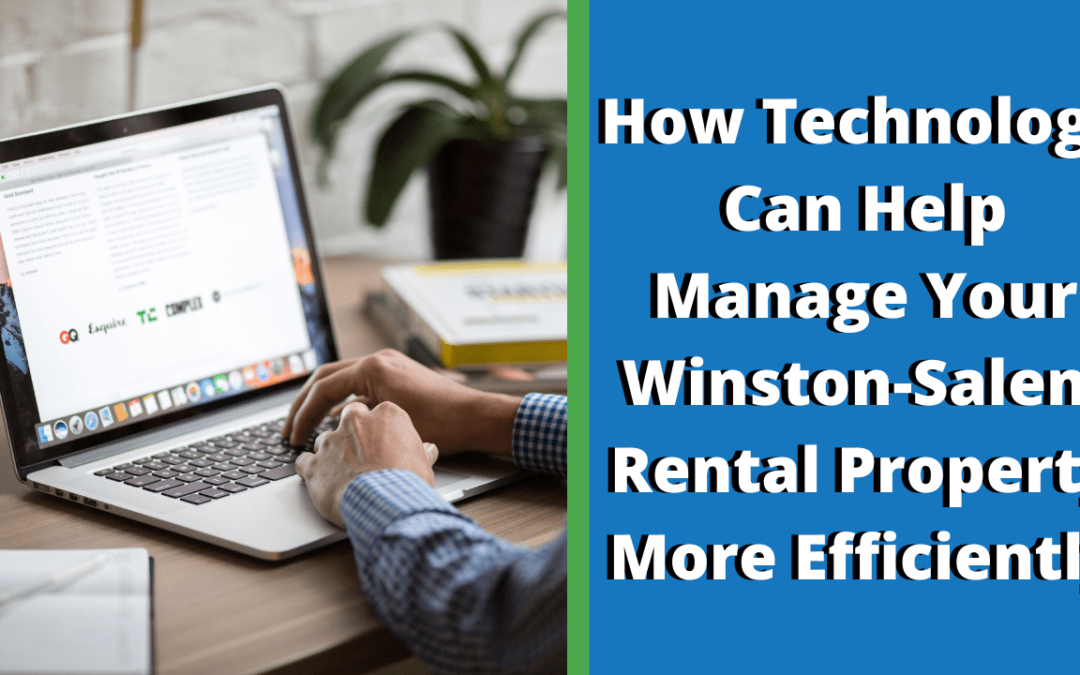 How Technology Can Help Manage Your Winston-Salem Rental Property More Efficiently