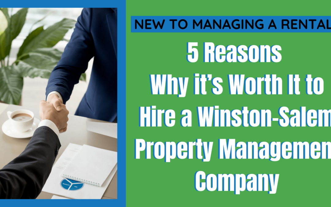 New to Managing a Rental? 5 Reasons Why it’s Worth It to Hire a Winston-Salem Property Management Company