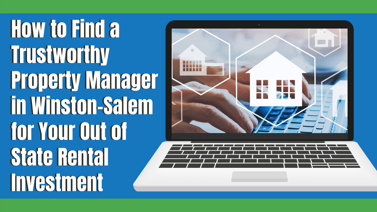 How to Find a Trustworthy Property Manager in Winston-Salem for Your Out of State Rental Investment