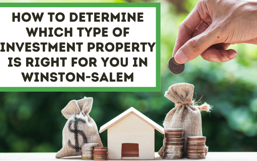 How to Determine Which Type of Investment Property is Right for You in Winston-Salem