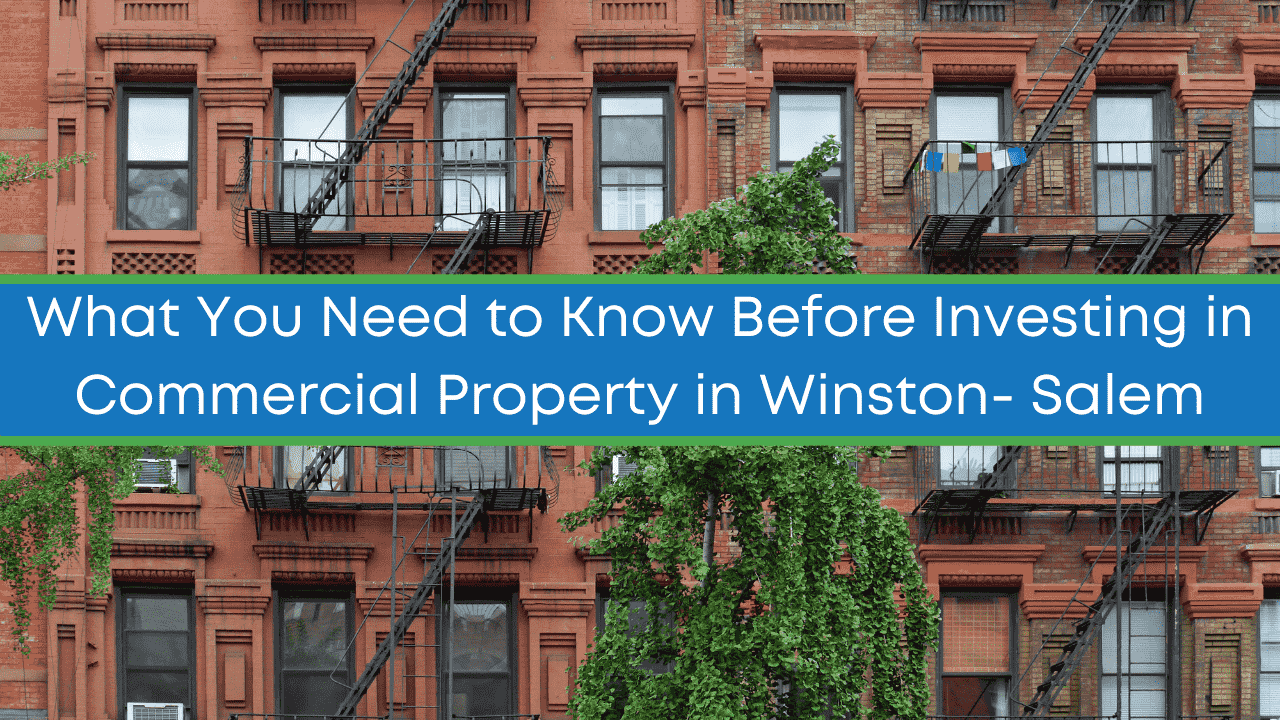 What You Need to Know Before Investing in Commercial Property in Winston- Salem