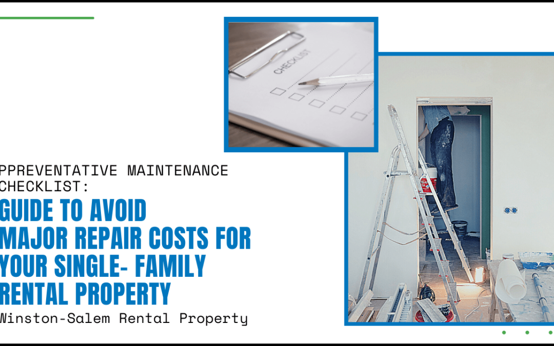 Preventative Maintenance Checklist: Guide to Avoid Major Repair Costs for Your Single- Family Winston-Salem Rental Property