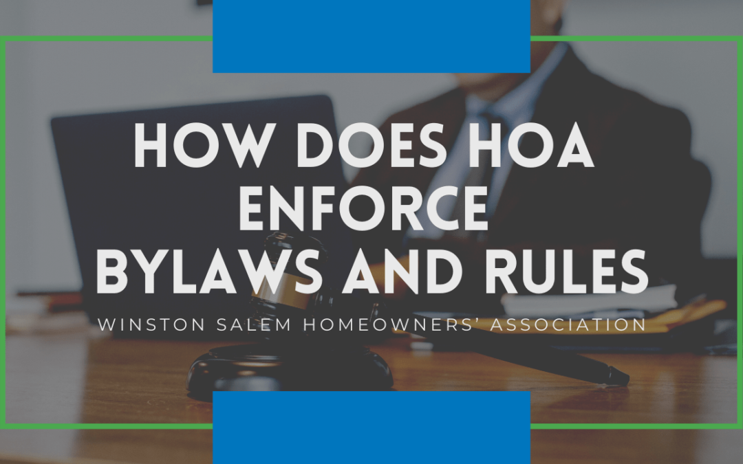 How does a Winston Salem Homeowners’ Association (HOA) Enforce Bylaws & Rules