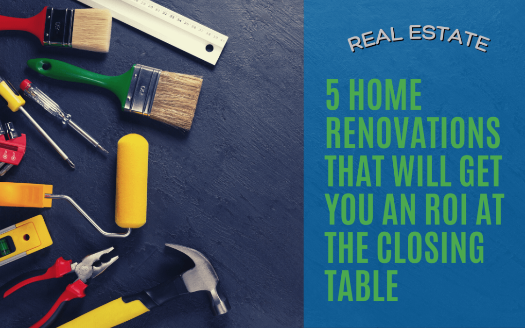 5 Home Renovations That Will Get You an ROI at the Closing Table | Winston Salem Real Estate
