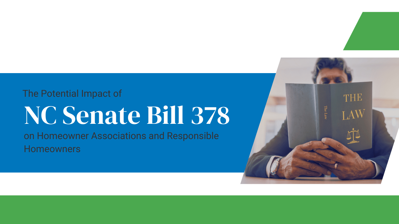 The Potential Impact of NC Senate Bill 378 on Homeowner Associations and Responsible Homeowners: A Closer Look at the Implications of the Proposed Legislation