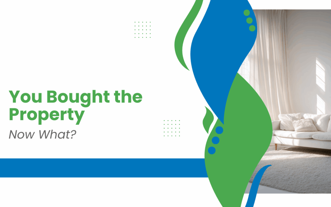 You Bought the Property. Now What?