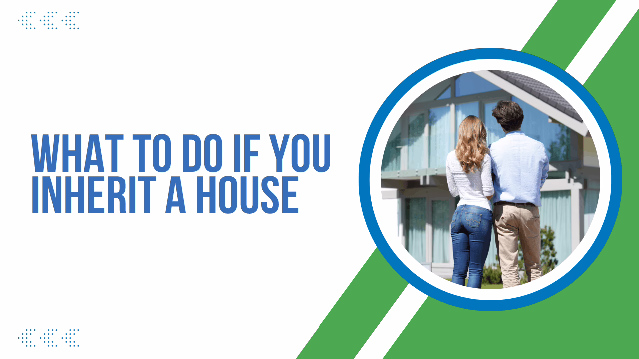 What to Do If You Inherit a House